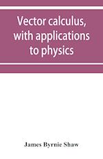 Vector calculus, with applications to physics 