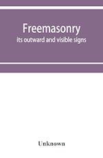 Freemasonry; its outward and visible signs. A description of the jewels, clothing & furniture, for all degrees, with alphabetical index 