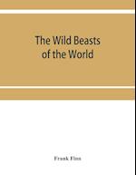 The wild beasts of the world 
