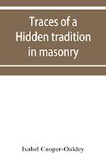 Traces of a hidden tradition in masonry and mediæval mysticism