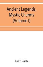 Ancient legends, mystic charms, and superstitions of Ireland (Volume I) 