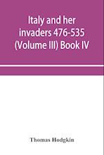 Italy and her invaders 476-535 (Volume III) Book IV. The Ostrogothic Invasion 