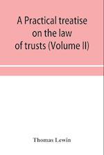 A practical treatise on the law of trusts (Volume II) 
