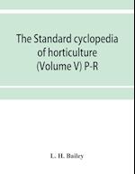 The standard cyclopedia of horticulture; a discussion, for the amateur, and the professional and commercial grower, of the kinds, characteristics and methods of cultivation of the species of plants grown in the regions of the United States and Canada for