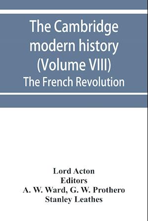 The Cambridge modern history (Volume VIII) The French Revolution