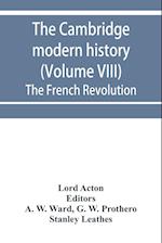 The Cambridge modern history (Volume VIII) The French Revolution 