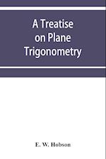 A treatise on plane trigonometry 