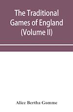 The traditional games of England, Scotland, and Ireland, with tunes, singing-rhymes, and methods of playing according to the variants extant and recorded in different parts of the Kingdom (Volume II)