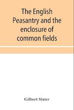 The English peasantry and the enclosure of common fields 