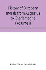 History of European morals from Augustus to Charlemagne (Volume I) 