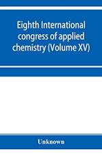 Eighth International congress of applied chemistry, Washington and New York, September 4 to 13, 1912 (Volume XV) 