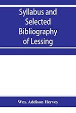 Syllabus and selected bibliography of Lessing, Goethe, Schiller, with topical and chronological notes and comparative chronological tables 
