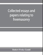 Collected essays and papers relating to freemasonry 