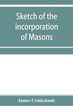 Sketch of the incorporation of Masons