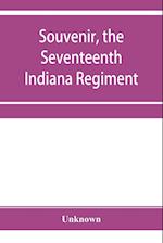 Souvenir, the Seventeenth Indiana Regiment : a history from its organization to the end of the war, giving description of battles, etc., also list of 