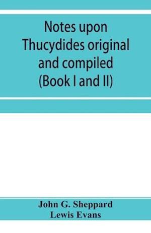 Notes upon Thucydides original and compiled (Book I and II)