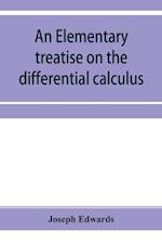 An elementary treatise on the differential calculus, with applications and numerous examples 