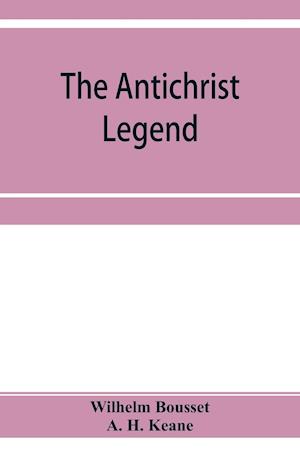 The Antichrist legend; a chapter in Christian and Jewish folklore, Englished from the German of W. Bousset, with a prologue on the Babylonian dragon m