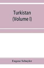 Turkistan; notes of a journey in Russian Turkistan, Khokand, Bukhara, and Kuldja (Volume I) 