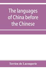 The languages of China before the Chinese : researches on the languages spoken by the pre-Chinese races of China proper previously to the Chinese occu