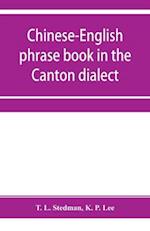 Chinese-English phrase book in the Canton dialect, or, Dialogues on ordinary and familiar subjects for the use of Chinese resident in America and of Americans desirous of learning the Chinese language