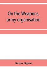 On the weapons, army organisation, and political maxims of the ancient Hindus, with special reference to gunpowder and firearms 