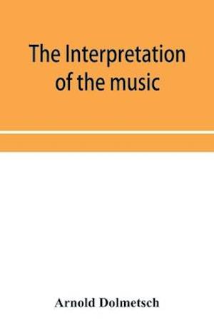 The Interpretation of the music of the XVIIth and XVIIIth Centuries revealed by contemporary Evidence