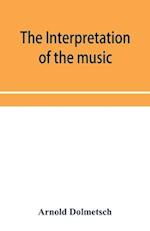 The Interpretation of the music of the XVIIth and XVIIIth Centuries revealed by contemporary Evidence 