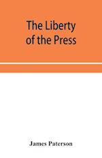 The Liberty of the press, speech, and public worship. Being Commentaries on the Liberty of the subject and the Laws of England. 