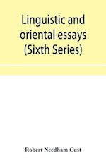 Linguistic and oriental essays. Written from the year 1840 to 1901 (Sixth Series) 