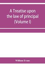 A treatise upon the law of principal and agent in contract and tort (Volume I) 