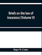 Briefs on the law of insurance (Volume V) 