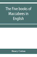 The five books of Maccabees in English 