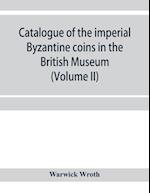 Catalogue of the imperial Byzantine coins in the British Museum (Volume II) 