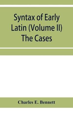 Syntax of early Latin (Volume II) The Cases