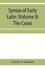 Syntax of early Latin (Volume II) The Cases 