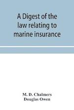 A digest of the law relating to marine insurance 