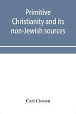 Primitive Christianity and its non-Jewish sources 