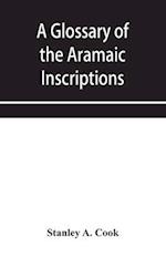 A glossary of the Aramaic Inscriptions 