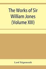 The works of Sir William Jones (Volume XIII) 