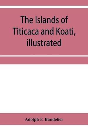 The islands of Titicaca and Koati, illustrated