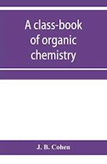 A class-book of organic chemistry 