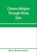 Chinese religion through Hindu eyes; a study in the tendencies of Asiatic mentality 