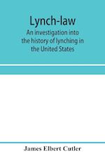 Lynch-law: an investigation into the history of lynching in the United States 