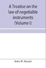 A treatise on the law of negotiable instruments, including bills of exchange; promissory notes; negotiable bonds and coupons; checks; bank notes; certificates of deposit; certificates of stock; bills of credit; bills of lading; guaranties; letters of cred