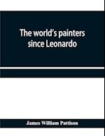 The world's painters since Leonardo; being a history of painting from the Renaissance to the present day 