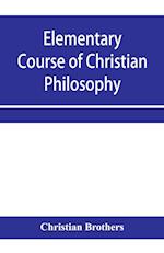 Elementary course of Christian philosophy