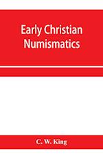 Early Christian numismatics, and other antiquarian tracts 