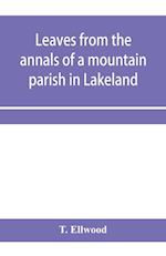 Leaves from the annals of a mountain parish in Lakeland