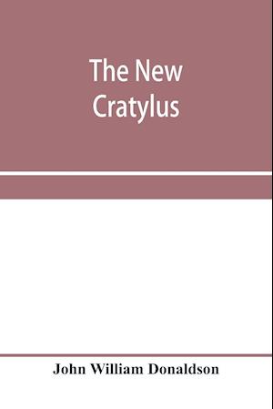 The new Cratylus; or, Contributions towards a more accurate knowledge of the Greek language